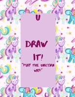 U Draw It! : Play the Unicorn Way! 1657261352 Book Cover