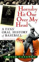 Hornsby Hit One Over My Head: A Fans' Oral History of Baseball 0156002183 Book Cover