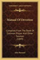 Manual of Devotion, Compiled from the Book of Common Prayer and Other Sources. [by J. Burnard] 110429348X Book Cover