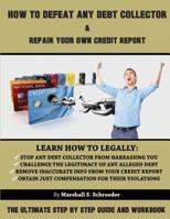 How To Defeat Any Debt Collector & Repair Your Own Credit Report: The Ultimate Step by Step Guide and Workbook 0998461709 Book Cover