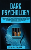 Dark Psychology: The 101 Secrets of the Art of Reading and Influencing People, How to Stop Being Manipulated, Avoid Mind Control and Learn to use NLP Manipulation Techniques for Social Influence B084DGWPS7 Book Cover