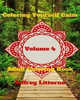 Coloring Yourself Calm, Volume 4: Adult Coloring Book 1523247320 Book Cover