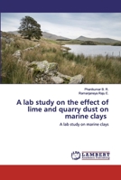 A lab study on the effect of lime and quarry dust on marine clays: A lab study on marine clays 3659970751 Book Cover