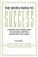 The Seven Paths To Success: A Behind the Scenes Look at Success & Getting Everything You Want 0692466169 Book Cover