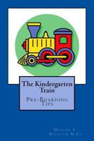 The Kindergarten train: Preboarding Tips 1515093492 Book Cover