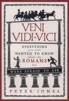 Veni, Vidi, Vici: Everything You Ever Wanted to Know About the Romans But Were Afraid to Ask 1782393900 Book Cover