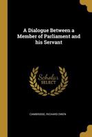 A Dialogue Between a Member of Parliament and His Servant 0526450363 Book Cover
