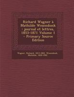 Richard Wagner  Mathilde Wesendonk: Journal et lettres, 1853-1871; Volume 1 1293744255 Book Cover