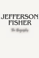 Jefferson Fisher: The Biography B0F21HPYGP Book Cover