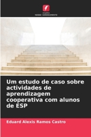 Um estudo de caso sobre actividades de aprendizagem cooperativa com alunos de ESP (Portuguese Edition) 6206475182 Book Cover