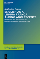 English as a Lingua Franca Among Adolescents: Transcultural Pragmatics in a German-Tanzanian School Setting 3110786494 Book Cover