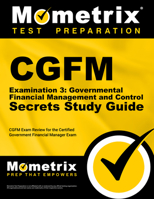 CGFM Examination 3: Governmental Financial Management and Control Secrets Study Guide: CGFM Exam Review for the Certified Government Financial Manager Examinations 1609713273 Book Cover