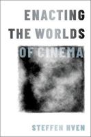 Enacting the Worlds of Cinema 0197555101 Book Cover