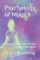 Psychology of Magick: Harness the Power of Your Unconscious Mind B0F2N5TXZ6 Book Cover