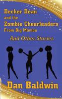 Decker Dean and the Zombie Cheerleaders from Big Mamou and Other Stories 1090352328 Book Cover