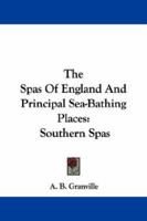 The Spas Of England And Principal Sea-Bathing Places: Southern Spas 1163102520 Book Cover