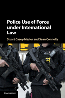 Police Use of Force Under International Law 1316649385 Book Cover