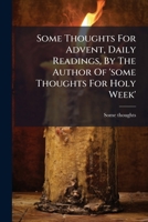 Some Thoughts For Advent, Daily Readings, By The Author Of 'some Thoughts For Holy Week'. 1178624994 Book Cover