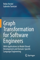 Graph Transformation for Software Engineers: With Applications to Model-Based Development and Domain-Specific Language Engineering 3030439186 Book Cover