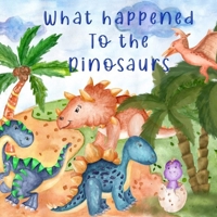 What Happened to the Dinosaurs B09CRTMJM5 Book Cover