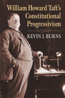 William Howard Taft's Constitutional Progressivism 0700632115 Book Cover