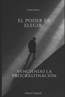 El Poder de Elegir: Venciendo la Procrastinación (Spanish Edition) B0FMPD3NJP Book Cover