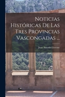 Noticias Históricas De Las Tres Provincias Vascongadas ... 1019009616 Book Cover