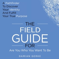 The Field Guide For Are You Who You Want To Be B0CBW6VVK6 Book Cover