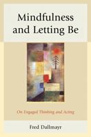 Mindfulness and Letting Be: On Engaged Thinking and Acting 0739199889 Book Cover