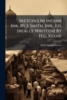 Sketches In Indian Ink, By J. Smith, Jnr., Ed. [really Written] By H.g. Keene... 1278289208 Book Cover