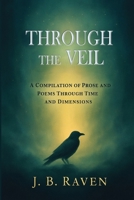 Through the Veil: A Compilation of Prose and Poems Through Time and Dimensions 097559849X Book Cover