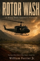 ROTOR WASH: A Huey Door Gunner's Vietnam (The Boys Who Didn't Come Home) B0GYP4TMMG Book Cover