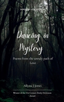 Dancing in Mystery Poems from the unruly path of Love 937314944X Book Cover