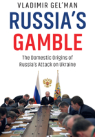 Russia's Gamble: The Domestic Origins of Russia's Attack on Ukraine 1509559434 Book Cover