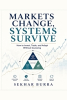 Markets Change, Systems Survive: How to Invest, Trade, and Adapt Without Guessing B0H6XX6TQ4 Book Cover