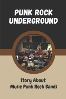 Punk Rock Underground: Story About Music Punk Rock Bands: Story About Music Punk Rock Bands B09BY3WK2D Book Cover