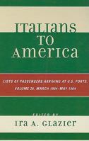 Italians to America, Volume 26: List of Passengers Arriving at U.S. Ports; March 1904 - May 1904 0810861755 Book Cover