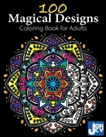 100 Magical Designs, Coloring Book for Adults: Geometric Designs, Mandalas, Animals, Flowers and so Much More 1801328323 Book Cover