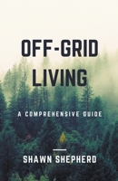 Off-Grid Living: A Comprehensive Guide B09X1YV5XC Book Cover