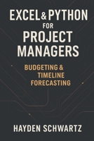 Excel & Python for Project Managers: Budgeting & Timeline Forecasting: Building Predictive Project Models for On-Time, On-Budget Performance B0G6DRMTDC Book Cover