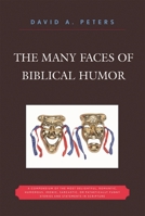 The Many Faces of Biblical Humor: A Compendium of the Most Delightful, Romantic, Humorous, Ironic, Sarcastic, or Pathetically Funny Stories and Statements in Scripture 0761839585 Book Cover