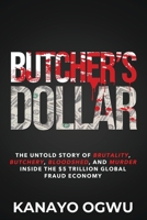 Butcher's Dollar: The Untold Story of Brutality, Butchery, Bloodshed, and Murder Inside the $5 Trillion Global Fraud Economy B0H6RGYZ5Y Book Cover