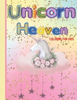 Unicorn Heaven coloring book for Kids: Unicorn coloring book for girls, unicorn lover coloring book, fun and cute unicorn coloring book, coloring book ... for girls and boys, unicorn coloring book B093RPHWK7 Book Cover