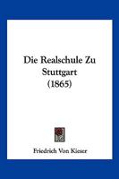 Die Realschule Zu Stuttgart (1865) 1161121293 Book Cover