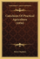 Catechism of Practical Agriculture 1164599623 Book Cover