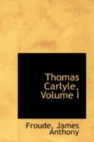 Thomas Carlyle, Volume I 1113183381 Book Cover