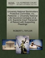 University National Stockholders Protective Committee, Inc., Petitioner, v. University National Life Insurance Company et al. U.S. Supreme Court Transcript of Record with Supporting Pleadings 1270482475 Book Cover