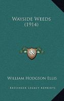 Wayside Weeds (1914) 0469911719 Book Cover