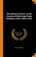 The History of Peru, in the County of Oxford and State of Maine, From 1789 to 1911 0344525937 Book Cover