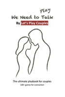 We Need To Play: The ultimate playbook for couples B0GJZT2HNV Book Cover